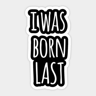 I WAS BORN LAST Sticker